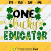 One Lucky Educator Educator SVG St. Patricks Day St. Patricks Day svg Lucky Educator SVG St. Patricks day Educator svg Cut File Design 644