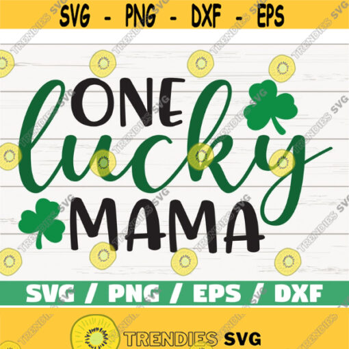 One Lucky Mama SVG St. Patricks Day SVG Mama SVG Shamrock Svg Cricut Cut File Silhouette Clip art Vector Dxf Png Eps Design 760