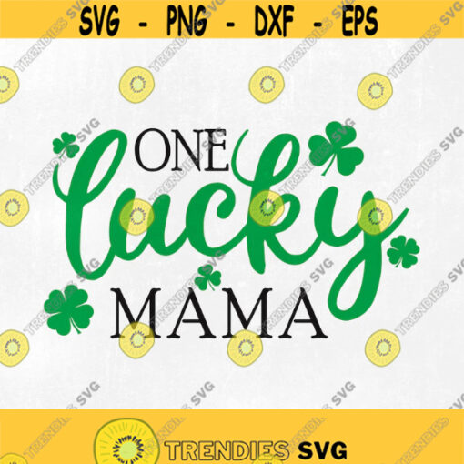 One Lucky Mama Svg St. Patricks Day Svg Shamrock Svg Mama Svg St. Paddys Svg Svg Files Cut File Svg for Cricut Silhouette Design 190