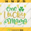 One Lucky Mama Svg mom svg St Patricks Day Svg Shamrock Svg Mama Svg lucky Svg Svg Files Cut File for Cricut Silhouette Design 430