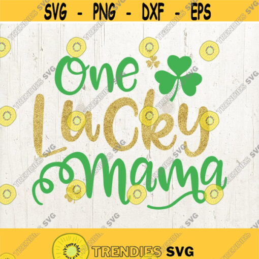 One Lucky Mama Svg mom svg St Patricks Day Svg Shamrock Svg Mama Svg lucky Svg Svg Files Cut File for Cricut Silhouette Design 430
