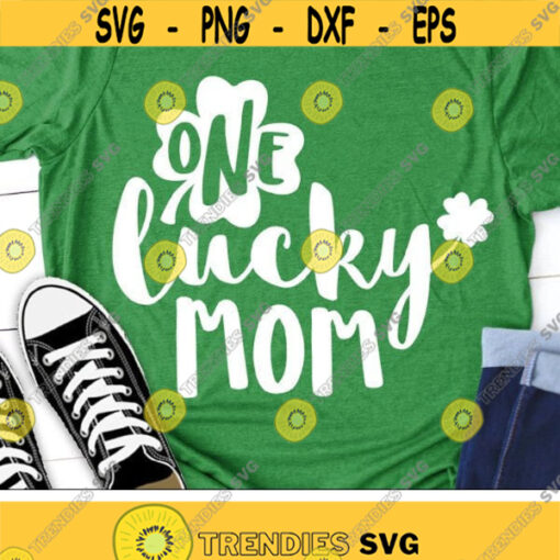One Lucky Mom Svg St. Patricks Day Svg Shamrock Saying Svg Dxf Eps Cute Mama Design Womens Clover Quote Svg Silhouette Cricut Files Design 1701 .jpg