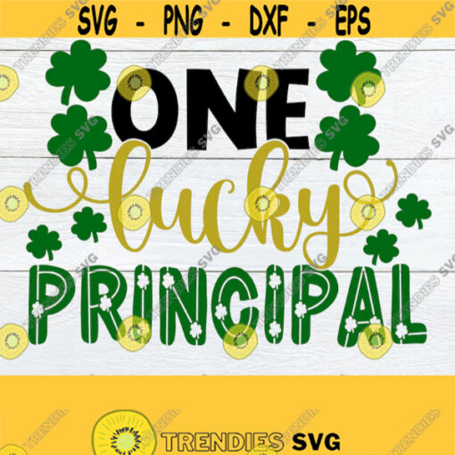 One Lucky Principal St. Patricks Day Principal St. Patricks Day Gift For Principal Principal Appreciation SVG Printable imageIron On Design 669