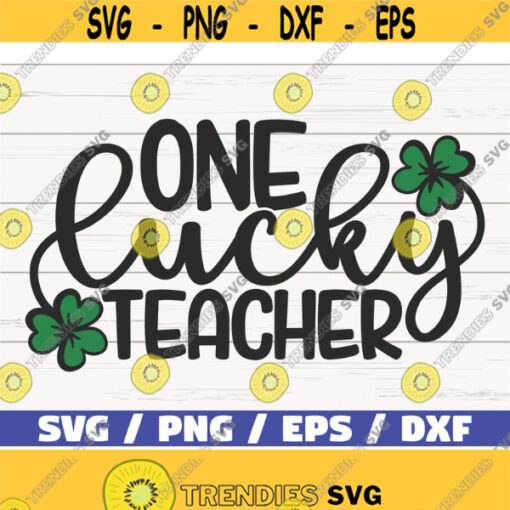 One Lucky Teacher SVG St. Patricks Day SVG Cut File Cricut Commercial use Silhouette Clip art Shamrock SVG Teacher Svg Design 691