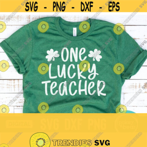 One Lucky Teacher Svg St Patricks Day Svg St Pattys Day Svg Shamrock Svg Teacher Shirt Svg Blessed Teacher Svg Commercial Use Svg Design 195