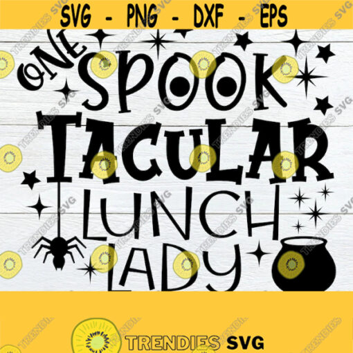 One Spooktacular Lunch Lady Lunch lady Halloween SVG Halloween Lunch Lady Funny Lunch Lady SVG Halloween Cafeteria Cut FIle SVG Design 1639