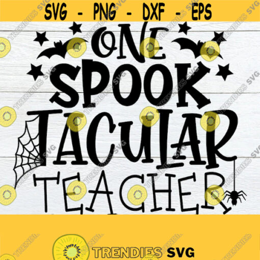 One Spooktacular Teacher Teacher svg Halloween SVG Halloween Teacher Funny Teacher SVG Teacher Halloween Cut File SVG Design 1637