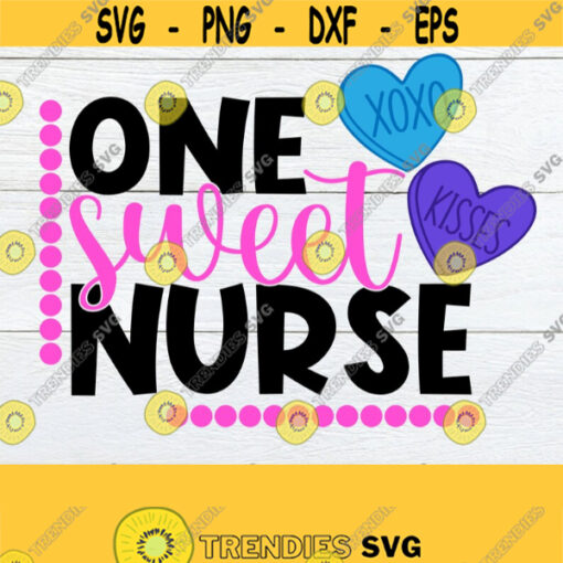 One Sweet Nurse Valentines Day Valentines Day svg Valentines Day nurse Nurse svg Sweet nurse svg printable image for iron on svg Design 1035