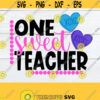 One Sweet Teacher Teacher svg Valentines Day Teacher Valentines Day Sweet Teacher svg Cut File Printable image Iron on dxf Design 1371