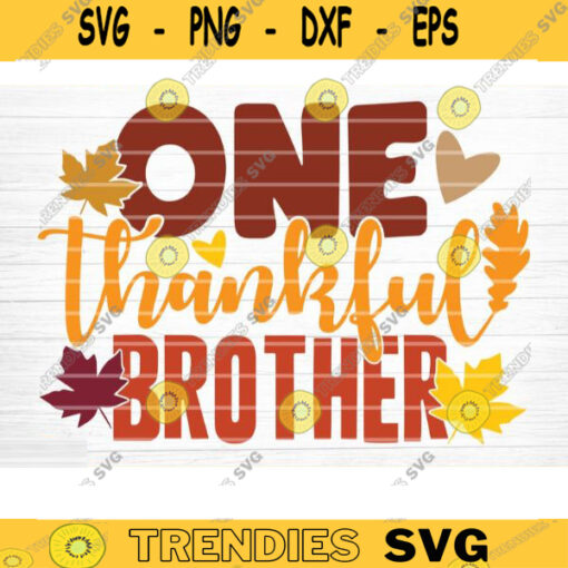 One Thankful Brother Sign SVG Cut File Vector Printable Clipart Cut File Fall Quote Thanksgiving Quote Autumn Quote Bundle Design 776 copy