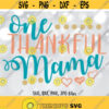 One Thankful Mama SVG Thanksgiving SVG Mom Cut File Thanksgiving shirt design Mom life Mother Cricut Silhouette svg dxf png jpg Design 983