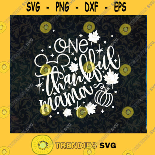 One Thankful Mama Svg Disney Fall Svg Disney Mom Svg Thanksgiving Cut File Svg Dxf Png Cut File Instant Download Silhouette Vector Clip Art