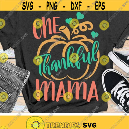 One Thankful Mama Svg Mom Thanksgiving Svg Dxf Eps Png Fall Cut Files Pumpkin Quotes Mom Shirt Design Autumn Clipart Silhouette Cricut Design 1104 .jpg