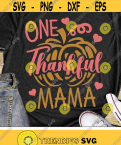 One Thankful Mama Svg, Mom Thanksgiving Svg, Dxf, Eps, Png, Fall Cut Files, Pumpkin Svg, Mom Shirt Design, Autumn Clipart, Silhouette Cricut Design -2059