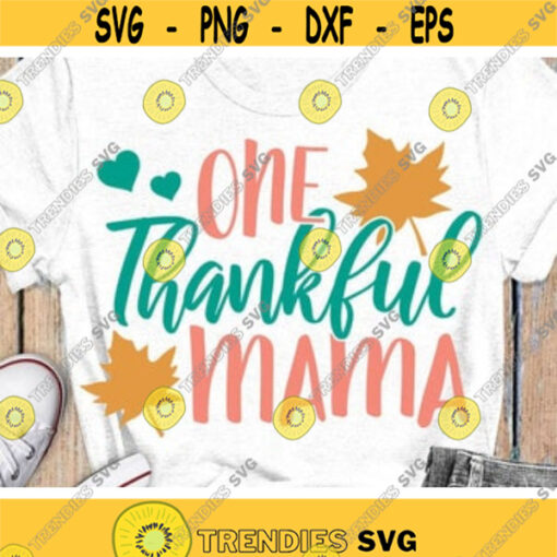 One Thankful Mama Svg Mom Thanksgiving Svg Dxf Eps Png Fall Sayings Cut Files Mom Shirt Design Cute Autumn Clipart Silhouette Cricut Design 697 .jpg