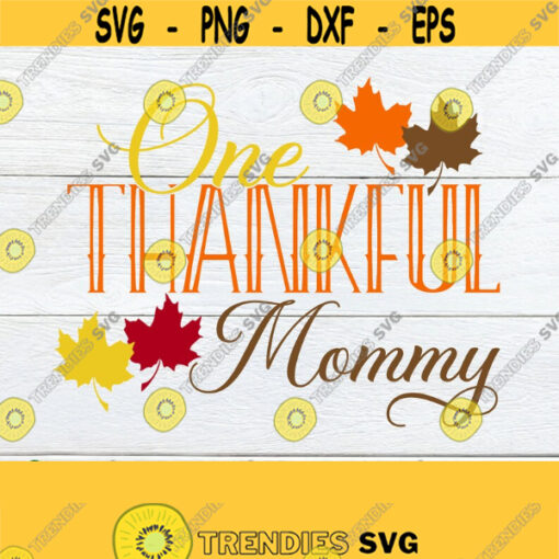 One Thankful Mommy.Thanksgiving svg. Mommy Thanksgiving Shirt svg. Thankful Mommy Shirt svg. Mommy Thanksgiving shirt svg.Thankful Mommy svg Design 482