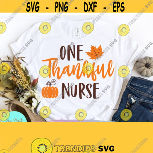 One Thankful Nurse Life svg Fall Shirt svg Nurse tshirt Nursing tote Nursing mugNursing student svgCut Files For Cricut and Silhouette Design 685