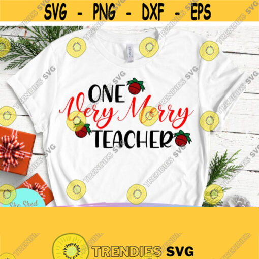 One Very Merry Teacher Christmas Shirt SVG Teacher svg Educator svg Teacher svg files for Cricut and Silhouette Design 638