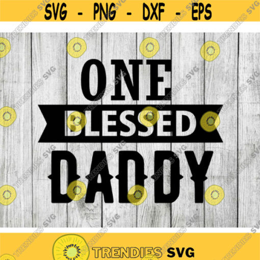 One blessed daddy svg daddy svg blessed svg one blessed daddy clipart cut files for cricut silhouette png dxf eps svg Design 3004