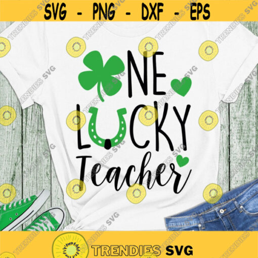 One lucky teacher SVG St. Patricks Day SVG Teacher SVG Digital cut files