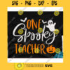 One spooky teacher svgHalloween quote svgHalloween shirt svgHalloween decor svgFunny halloween svgHalloween 2020 svg