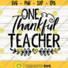 One thankful teacher svg Teacher thanksgiving SVG Cricut and silhouette cutting files.jpg