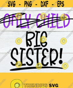 Only Child Promoted To Big Sister Big Sister Announcement Big Sister Shirt Svg Promoted To Big Sister Big Sister Svg Cut File Svg Dxf Design 92 Cut Files Svg Clipart