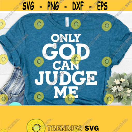 Only God Can Judge Me Bible Verse Svg Christian Quotes Svg Inspirational Quotes Svg Scripture Svg Dxf Eps Png Silhouette Cricut Design 728
