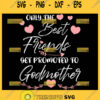 Only The Best Friends Get Promoted To Godmother Svg Love My Friend Svg Friendship Quotes Svg 1