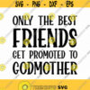 Only The Best Friends Get Promoted To Godmother Svg Png Eps Pdf Files Godmother Svg Christening Svg Cricut Silhouette Design 312