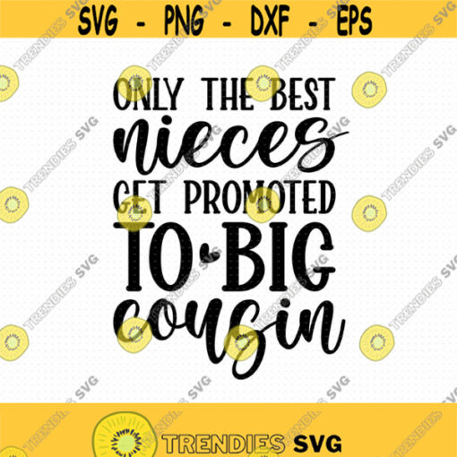 Only The Best Nieces Get Promoted To Big Cousin Svg Png Eps Pdf Files Big Cousin Svg New Cousin Svg Cousin Shirt Svg Design 70