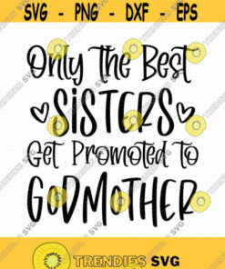 Only The Best Sisters Get Promoted To Godmother Svg Png Eps Pdf Files Godmother Svg Christening Svg Best Sister Svg Design 240 Svg Cut Files Svg Clipart S