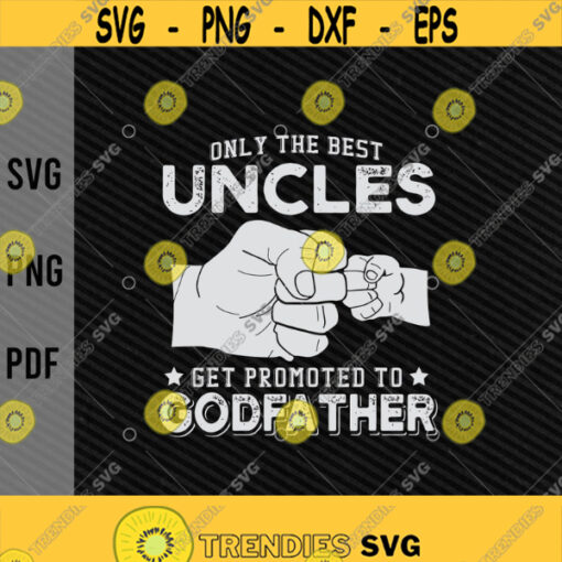 Only The Best Uncles Get Promoted To Godfather svgFathers day svgnew Uncle in 2021baby announcementDigital DownloadPrintSublimation Design 60
