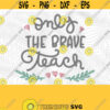 Only The Brave Teach PNG SVG Print Files Sublimation Cutting Files For Cricut Teacher Teaching Back To School Teacher Gift Kindness Design 31