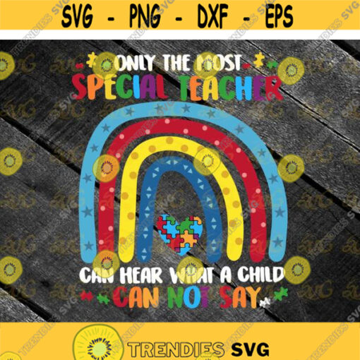 Only The Most Special Teacher Can Hear What A Child Can Not Say Rainbow Autism Svg awareness svg cricut file clipart svg png eps dxf Design 476 .jpg