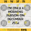 Only a Morning Person on December 25th Christmas Design svg png jpeg dxf Commercial Cut File Holiday SVG 2580