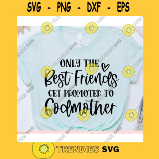 Only the best friends get promoted to godmother svgWomens shirt svgGodmother cut fileGodmother Life svgGodmother svg file for cricut