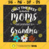 Only the best moms get promoted to grandma high quality SVG cut file for cricut machine Cutting Files Vectore Clip Art Download Instant