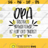 Opa because grandfather is for old dudes SVG Grandparent grandchildren gift oma and opa digital download Design 168
