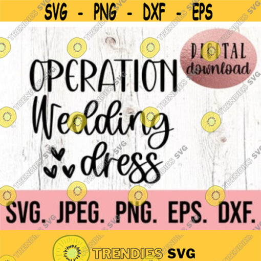 Operation Wedding Dress SVG Team Bride Bride to Be I said yes design Cricut File Instant Download Engagement Yes to the dress Design 253