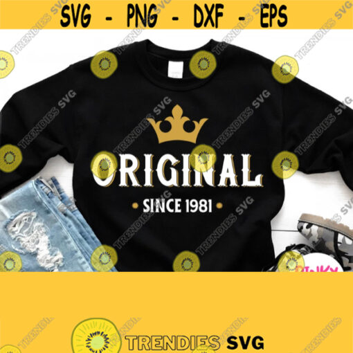 Original Since 1981 Svg 40th Birthday Shirt Svg White Template with Crown for Man Woman Male Female Mom Dad King Queen Dxf Png Design 472