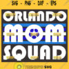 Orlando Mom Squad Svg Soccer Mom Svg 1