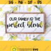 Our Family is the Perfect Blend Svg Family Quotes SVG Dxf Eps Png Silhouette Cricut Cameo Digital Family Sign Svg Family SVG Design 447