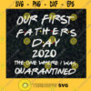 Our First Fathers Day 2020 The One Where I Was Quanrantined SVG Gift for Dad Fathers Day Digital Files Cut Files For Cricut Instant Download Vector Download Print Files