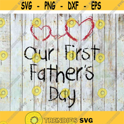 Our First Fathers Day Svg Heart Svg Father svg fathers day svg Cricut File Clip Art Father Svg Png Eps Dxf Design 493 .jpg