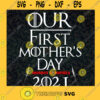 Our First Mothers Day 2021 Svg Games Of Thrones Svg Classic Movie Svg