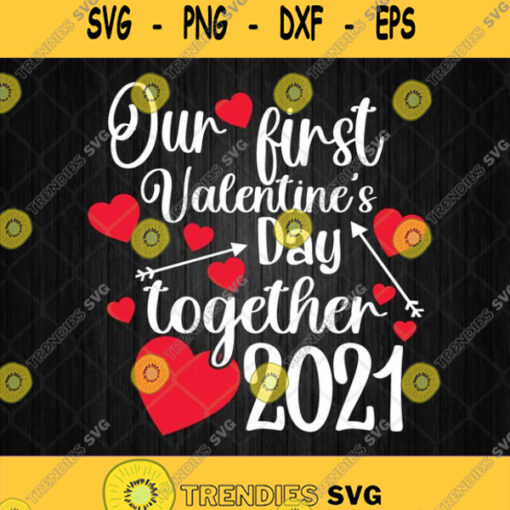 Our First Valentines Day Together 2021 Svg Happy Valentines Day Svg