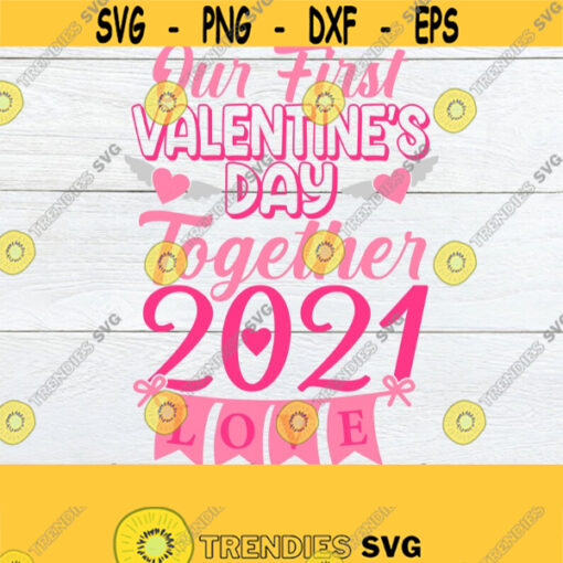 Our First Valentines Day Together 2021. Valentines Day 2021 2021 Valentines Day Our First Valentines Day Valentines Day Decor SVG Design 1103
