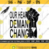 Our Hearts Demand Change Fist Svg Afro Svg Black Power Fist Svg Africa Flag Fist African American Svg Black History Month Svg Cut File Design 342
