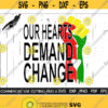 Our Hearts Demand Change Fist Svg Afro Svg Black Power Fist Svg Africa Flag Fist African American Svg Black History Month Svg Cut File Design 559